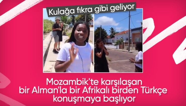 Mozambik’te Alman ve Afrikalının Türkçe sohbeti gündem oldu