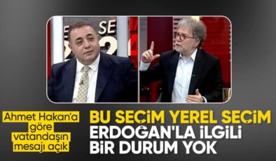 Ahmet Hakan: Vatandaş ‘Bu yerel seçim, Erdoğan’la ilgili değil’ dedi