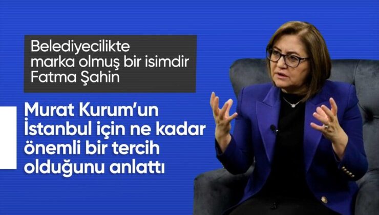 Fatma Şahin’den Murat Kurum’a övgüler: İstanbul’a Murat Başkan’ın bakışı gerekiyor