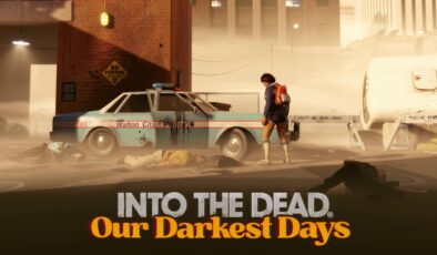 Into the Dead: Our Darkest Days’ten Yeni Oynanış Fragmanı Geldi