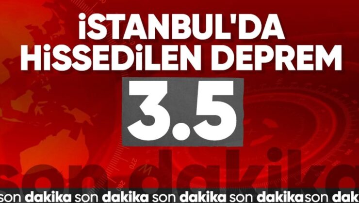 İstanbul’da hissedilen bir deprem oldu