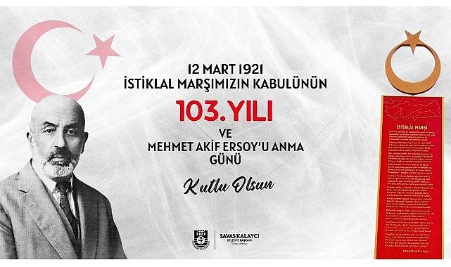 Karaman Belediye Başkanı Savaş Kalaycı, İstiklal Marşımızın kabulünün 103. yıldönümü ve Mehmet Akif Ersoy’u anma günü dolayısıyla bir mesaj yayınladı