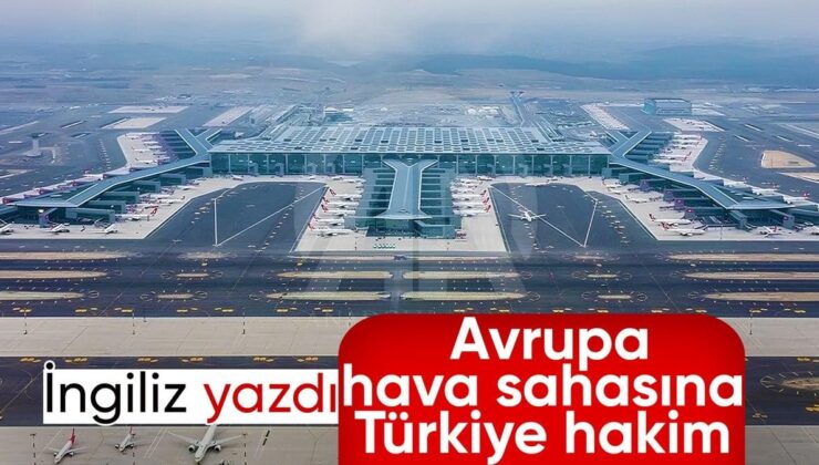 İngiliz analiz etti: Türkiye havacılıkta Avrupa’nın zirvesinde