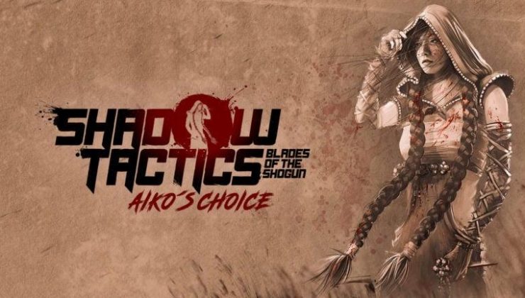 Shadow Tactics: Aiko’s Choice 6 Aralık’ta PS5 ve Xbox Series’e Geliyor